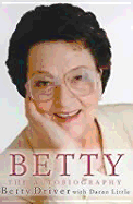 Betty: The Autobiography - Driver, Betty, and Little, Darran