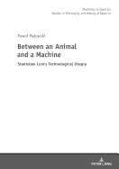 Between an Animal and a Machine: Stanislaw Lem's Technological Utopia