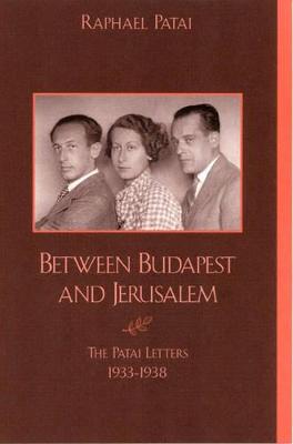 Between Budapest and Jerusalem: The Patai Letters, 1933-1948 - Patai, Raphael
