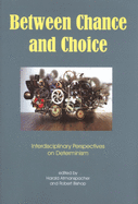 Between Chance and Choice: Interdisciplinary Perspectives on Determinism