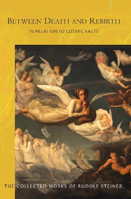 Between Death and Rebirth: in Relation to Cosmic Facts - Steiner, Rudolf, and Goddard, E. H. (Translated by), and Osmond, D. S. (Translated by)