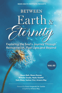 Between Earth & Eternity Volume III: Exploring the Soul's Journey Through Reincarnation, Past Lives and Beyond