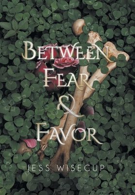 Between Fear and Favor - Wisecup, Jess