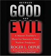 Between Good and Evil: A Master Profiler's Hunt for Society's Most Violent Predators