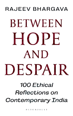 Between Hope and Despair: 100 Ethical Reflections on Contemporary India - Bhargava, Rajeev