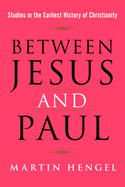 Between Jesus and Paul: Studies in the Earliest History of Christianity