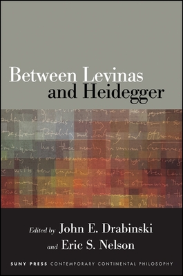 Between Levinas and Heidegger - Drabinski, John E (Editor), and Nelson, Eric S (Editor)