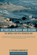 Between Memory and Desire: The Middle East in a Troubled Age