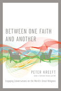 Between One Faith and Another: Engaging Conversations on the World's Great Religions