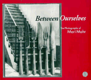 Between Ourselves: The Photographs of Mari Mahr
