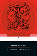 Between Past and Future: Eight Exercises in Political Thought