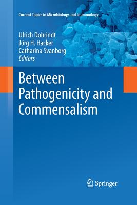 Between Pathogenicity and Commensalism - Dobrindt, Ulrich (Editor), and Hacker, J�rg H (Editor), and Svanborg, Catharina (Editor)