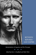 Between Republic and Empire: Interpretations of Augustus and His Principate