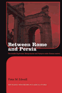 Between Rome and Persia: The Middle Euphrates, Mesopotamia and Palmyra Under Roman Control