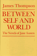 Between Self and World: The Novels of Jane Austen