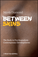 Between Skins: The Body in Psychoanalysis - Contemporary Developments