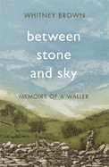 Between Stone and Sky: Memoirs of a Waller