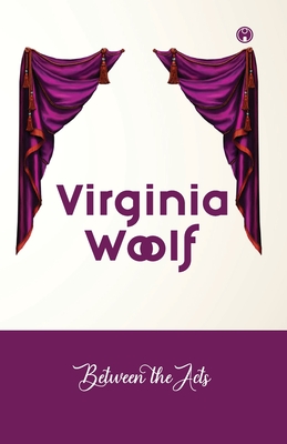 Between The Acts - Woolf, Virginia