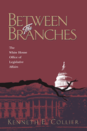 Between The Branches: The White House Office of Legislative Affairs