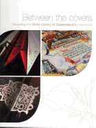 Between the Covers: Revealing the State Library of Queensland's Collections
