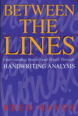 Between the Lines: Understanding Yourself and Others Through Handwriting Analysis - Hayes, Reed