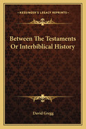 Between The Testaments Or Interbiblical History