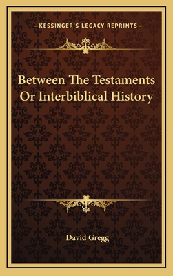 Between the Testaments or Interbiblical History - Gregg, David