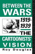Between the Wars 1919-1939: The Cartoonists' Vision