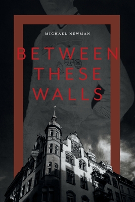 Between These Walls - Newman, Michael