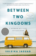 Between Two Kingdoms: A Memoir of a Life Interrupted