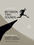 Between Two Sounds: Arvo P�rt's Journey to His Musical Language