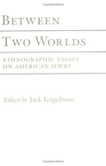 Between Two Worlds: Ethnographic Essays on American Jewry