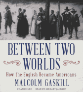 Between Two Worlds: How the English Became Americans