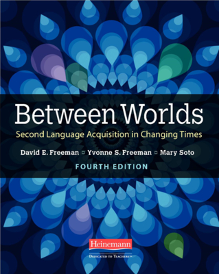 Between Worlds, Fourth Edition: Second Language Acquisition in Changing Times - Freeman, Yvonne S, and Freeman, David E, and Soto, Mary