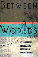 Between Worlds: Interpreters, Guides, and Survivors