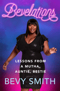Bevelations: Lessons from a Mutha, Auntie, Bestie