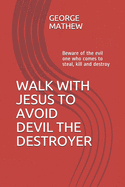 Beware: Devil the destroyer: He comes to kill, steal and destroy