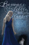 Beware the Little White Rabbit: An Alice-In-Wonderland Inspired Anthology