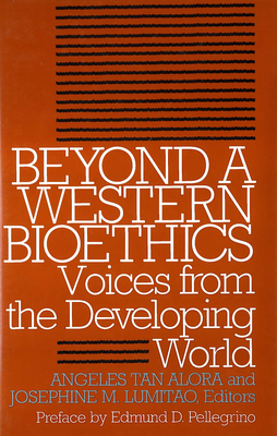 Beyond a Western Bioethics:: Voices from the Developing World - Alora, Angeles Tan (Editor), and Lumitao, Josephine M (Editor)