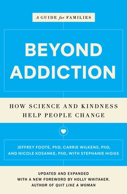 Beyond Addiction: How Science and Kindness Help People Change: A Guide for Families - Foote, Jeffrey, and Wilkens, Carrie, and Kosanke, Nicole