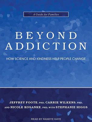 Beyond Addiction: How Science and Kindness Help People Change - Foote, Jeffrey, and Wilkens, Carrie, and Kosanke, Nicole