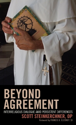 Beyond Agreement: Interreligious Dialogue amid Persistent Differences - Steinkerchner, Scott, and Clooney, Francis X, Professor (Foreword by)