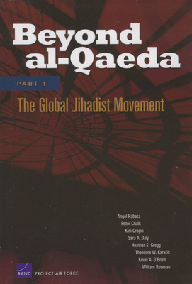 Beyond Al-Qaeda, Part 1: The Global Jihadist Movement - Rabasa, Angel, and Chalk, Peter, and Cragin, Kim