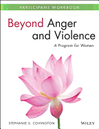 Beyond Anger and Violence: A Program for Women Participant Workbook