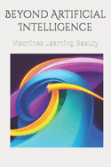 Beyond artificial intelligence: Machines Learning Beauty