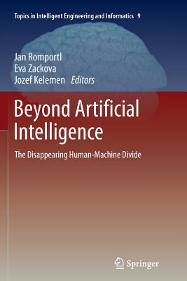Beyond Artificial Intelligence: The Disappearing Human-Machine Divide - Romportl, Jan (Editor), and Zackova, Eva (Editor), and Kelemen, Jozef (Editor)