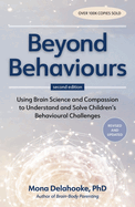 Beyond Behaviours: Using Brain Science and Compassion to Understand and Solve Children's Behavioural Challenges