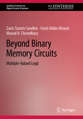 Beyond Binary Memory Circuits: Multiple-Valued Logic - Sandhie, Zarin Tasnim, and Ahmed, Farid Uddin, and Chowdhury, Masud H.