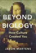 Beyond Biology: How Culture Created You