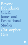 Beyond Boundaries: C.L.R. James and Postnational Studies